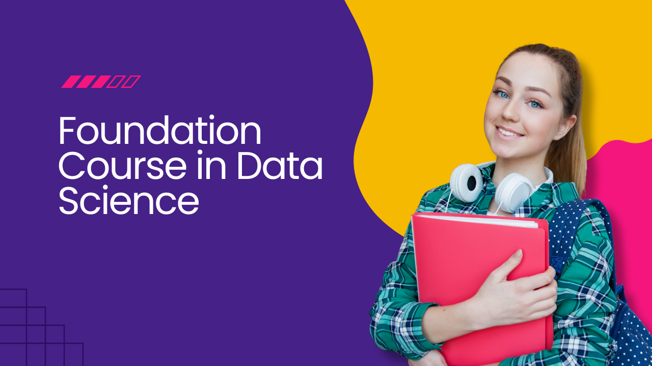 Foundation Course in Data Science, AI, ML